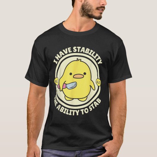 Funny Quote I Have Stability The Ability To Stab S T-shirt (Voorkant)