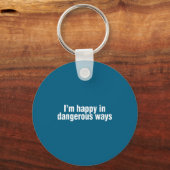 Funny Quote I'm Happy In Dangerous Ways  Sleutelhanger (Voorkant)