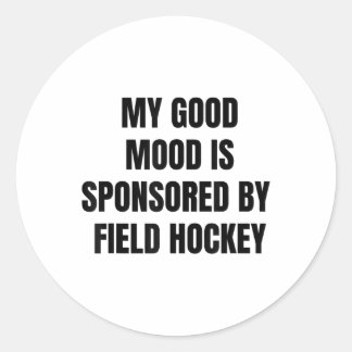 Funny Quote My Good Mood Is Sponsored By Field Hoc Ronde Sticker