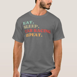 FUNNY QUOTE OVER CAR RACING LOVERS EAT SLEEP CAR T-SHIRT
