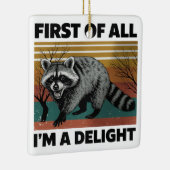 Funny Raccoon Quote - First of All I'm a Delight Keramisch Ornament (Rechts)