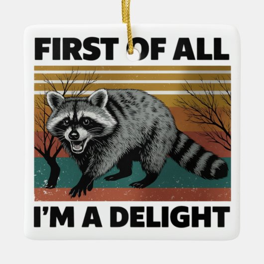 Funny Raccoon Quote - First of All I'm a Delight Keramisch Ornament (Voorkant)