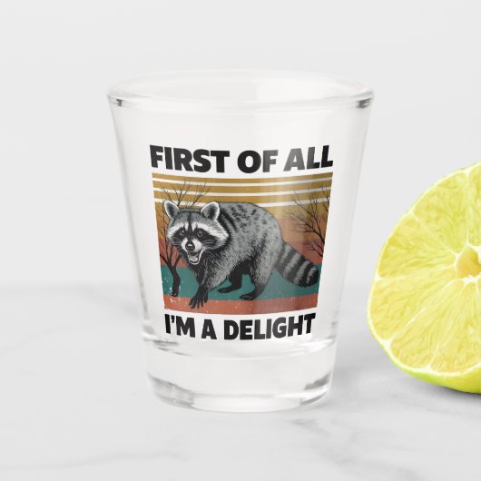 Funny Raccoon Quote - First of All I'm a Delight Shot Glas (Voorkant)