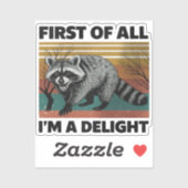 Funny Raccoon Quote - First of All I'm a Delight Sticker (Vel)
