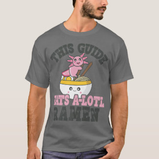 Funny Ramen Loving Guide Cute Axolotl Eating Ramen T-shirt