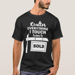 Funny Realtor Everything I Touch Turns To Sold T-shirt