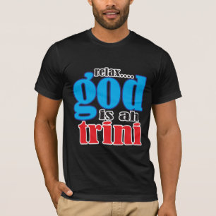 Funny Relax God is een Trini Gezegde T-shirt