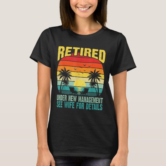 Funny Retired Under New Management See Wife For De T-shirt (Voorkant)