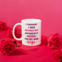 Funny Retirement Mug for Husband – Work for My Wif