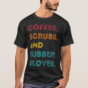 Funny Retro Coffee Scrubs Rubber Glove Nurse Doct T-shirt