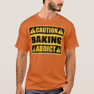 Funny  Retro Sign Caution Baking Addiction T-shirt