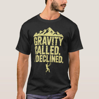 Funny Rock Climbing Gravity Called I Declined Clim T-shirt