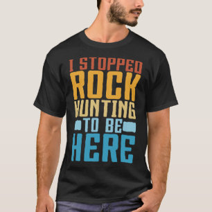 Funny Rock Collecting I Stopped Rock Hunting Geolo T-shirt