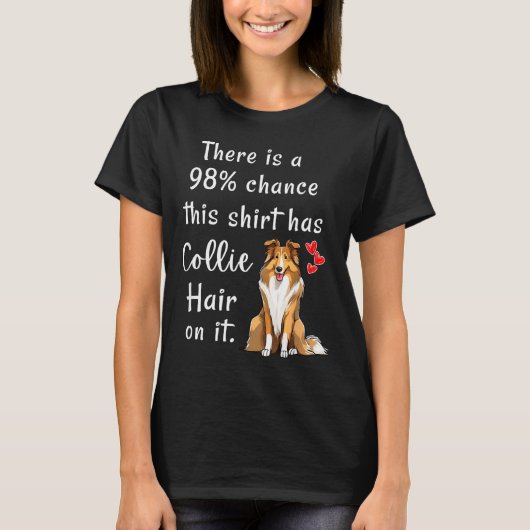 Funny Rough Collies 98% Chance Shirt Has Hair Roug (Voorkant)