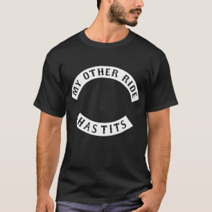 Funny Rude Biker patch My other Ride has-Tits Moto T-shirt