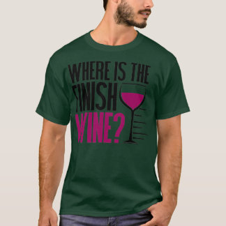 Funny Running and Wine Where Is the Finish Wine T-shirt