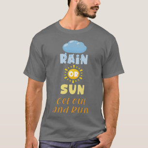 Funny Running Motivation Gezegde Rain of Sun Get O T-shirt