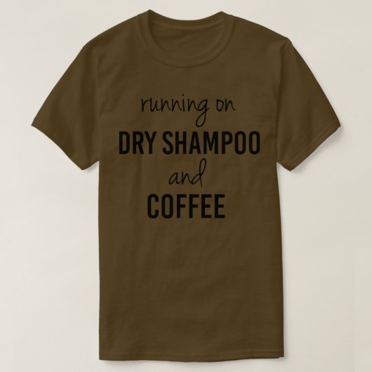 Funny Running on Dry Shampoo and Coffee T-shirt (Design voorkant)
