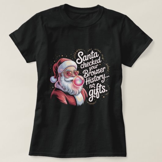 Funny Santa Checked Your Browser History No Gifts T-shirt (Design voorkant)