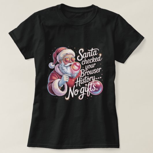 Funny Santa Checked Your Browser History No Gifts T-shirt (Design voorkant)