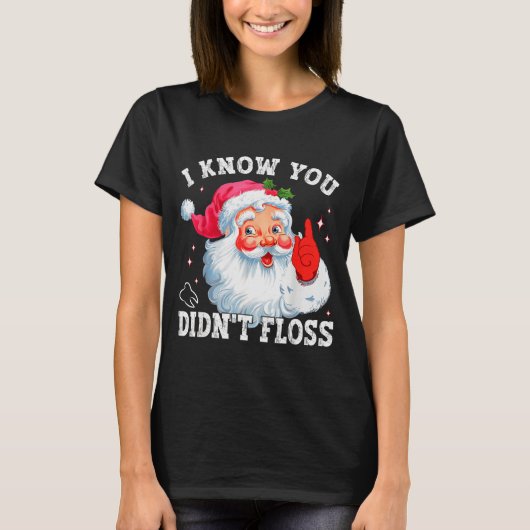Funny Santa I Know You Didn't Floss Dentist Dental T-shirt (Voorkant)