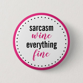 Funny Sarcasm Wine Everything Fine Button