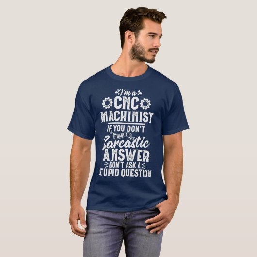 Funny Sarcastic Answer CNC Machinist Operator T-shirt (Voorkant volledig)