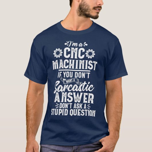 Funny Sarcastic Answer CNC Machinist Operator T-shirt (Voorkant)