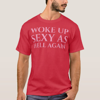 Funny Sarcastic Gezegde dat ik weer als hel wakker T-shirt