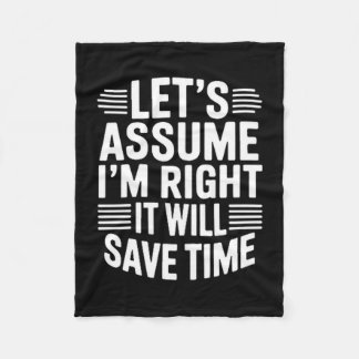 Funny sarcastic let's assume right will save time fleece deken