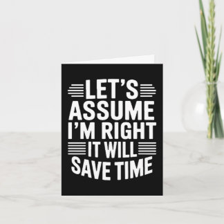 Funny sarcastic let's assume right will save time kaart
