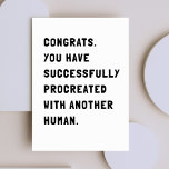 Funny Sarcastic nouvelle carte bébé<br><div class="desc">Carte simple et sarcastique envoyant un félicitations à votre ami ou membre de votre famille. Envoyez un message d'encouragement pour un nouveau bébé ou une nouvelle grossesse.</div>