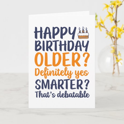 Funny Sarcastic Older and Smarter Birthday Kaart (Gele Bloem)