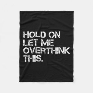 Funny Sarcastic Quote, laat me dit overdenken Fleece Deken
