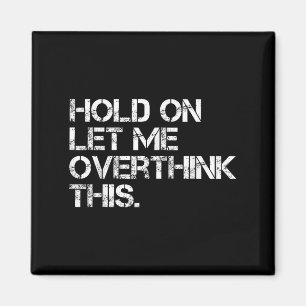 Funny Sarcastic Quote, laat me dit overdenken Magneet