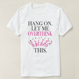 Funny Sarcastic Quote, laat me overdenken T-shirt