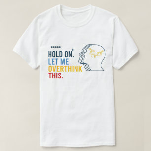 Funny Sarcastic Quote, laat me overdenken T-shirt