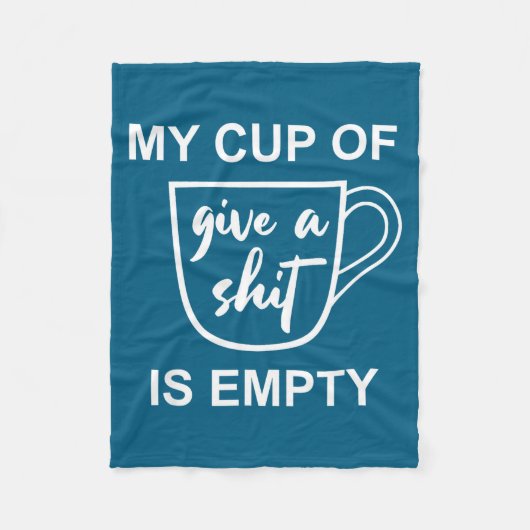Funny Sarcastic Saying My Cup-of Give A -is Empty Fleece Deken (Voorkant)