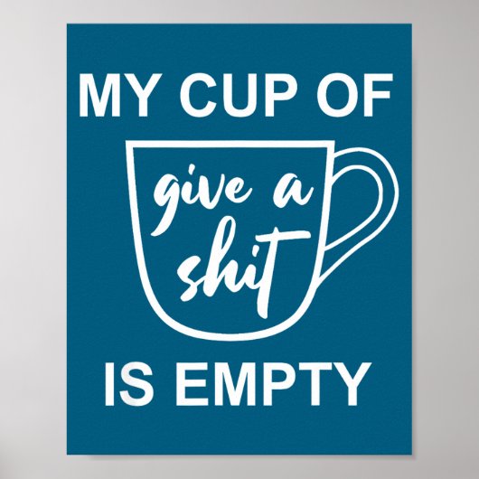 Funny Sarcastic Saying My Cup-of Give A -is Empty  Poster (Voorkant)