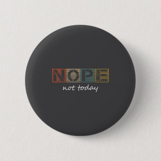 Funny Sarcastic Sayings Nope Not Today Vintage Gra Ronde Button 5,7 Cm