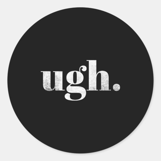 Funny Sarcastic Ugh Novelty Graphic  Ronde Sticker (Voorkant)