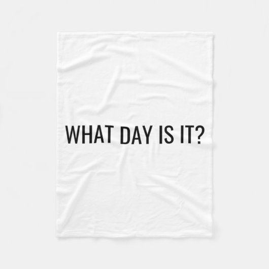 Funny Sarcastic What Day Is It Relatable Minimalis Fleece Deken (Voorkant)