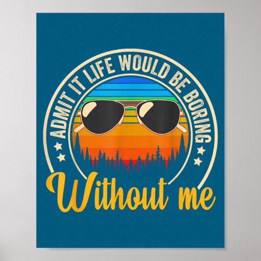 Funny Saying Admit It Life Would Be Boring Without Poster (Voorkant)