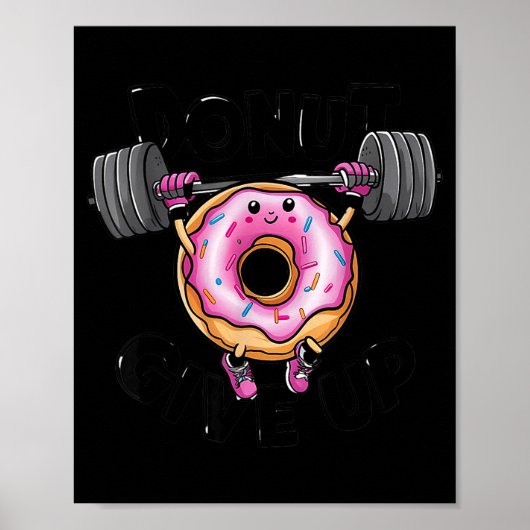 Funny Saying Donut Give Up Gym Weight Lifting Work Poster (Voorkant)
