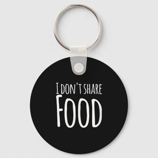 Funny Sayings - I Don't Share Food  Sleutelhanger (Voorkant)