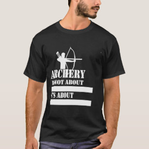 Funny Sayings voor boogschieten T-shirt