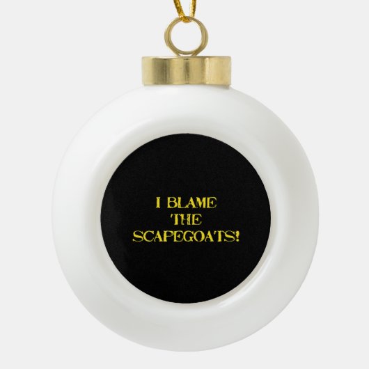 Funny Scapegoat Quote A Bold Statement on Blame Keramische Bal Ornament (Voorkant)
