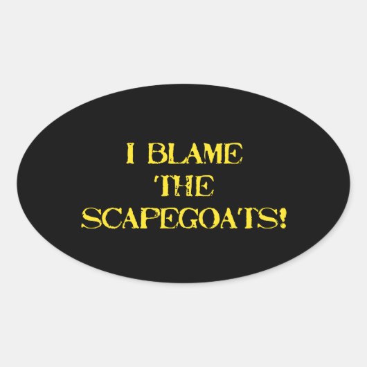 Funny Scapegoat Quote A Bold Statement on Blame Ovale Sticker (Voorkant)