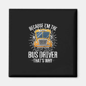 funny school bus design im bus driver thats why. magneet (Voorkant)