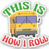 Funny School Bus Driver Dit is hoe ik moet rollen Sticker (Voorkant)